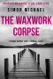 [Charles Holborne 05] • The Waxwork Corpse · A Legal Thriller With a Chilling Twist